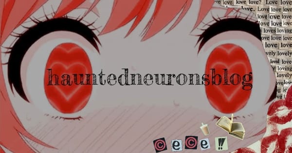 hauntedneuronsblog by cece!!